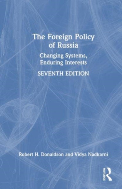 The Foreign Policy of Russia - Changing Systems, Enduring Interests