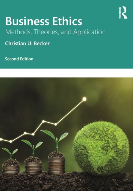 Business Ethics - Methods, Theories, and Application