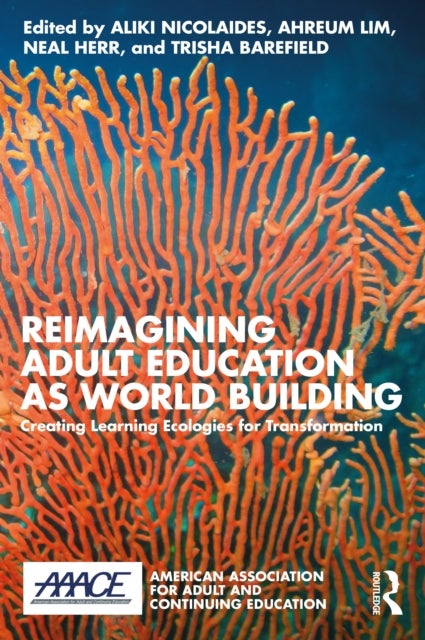 Reimagining Adult Education as World Building - Creating Learning Ecologies for Transformation