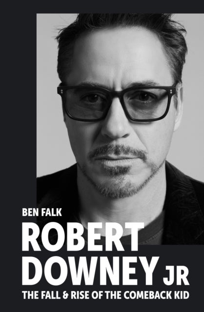 Robert Downey Jr: The Fall and Rise of the Comeback Kid