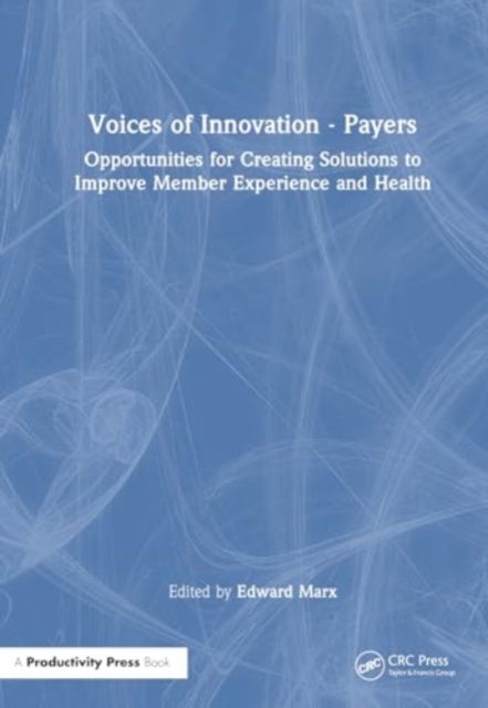 Voices of Innovation - Payers - Opportunities for Creating Solutions to Improve Member Experience and Health