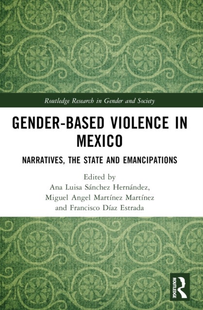 Gender-Based Violence in Mexico - Narratives, the State and Emancipations