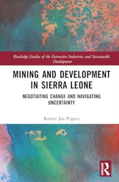 Mining and Development in Sierra Leone - Negotiating Change and Navigating Uncertainty