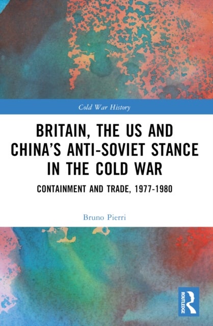 Britain, the US and China’s Anti-Soviet Stance in the Cold War - Containment and Trade, 1977-1980