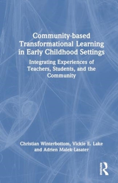 Community-based Transformational Learning in Early Childhood Settings - Integrating Experiences of Teachers, Students, and the Community