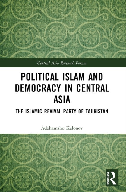 Political Islam and Democracy in Central Asia - The Islamic Revival Party of Tajikistan