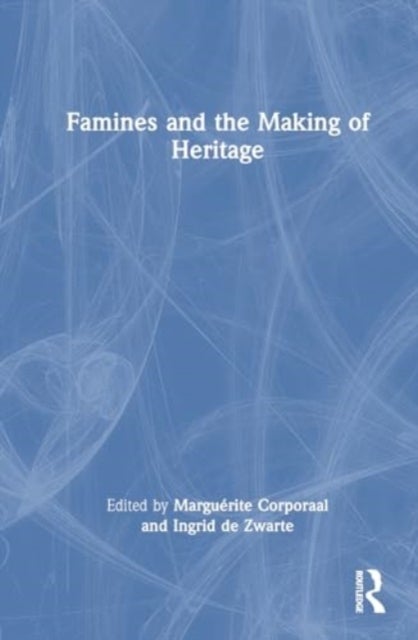 Famines and the Making of Heritage