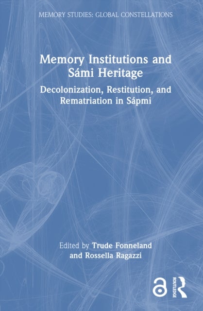 Memory Institutions and Sami Heritage - Decolonization, Restitution, and Rematriation in Sapmi