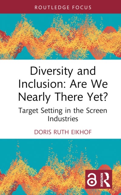 Diversity and Inclusion: Are We Nearly There Yet? - Target Setting in the Screen Industries