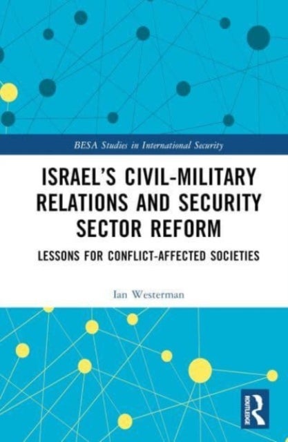 Israel¿s Civil-Military Relations and Security Sector Reform - Lessons for Conflict-Affected Societies