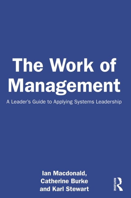 The Work of Management - A Leader’s Guide to Applying Systems Leadership