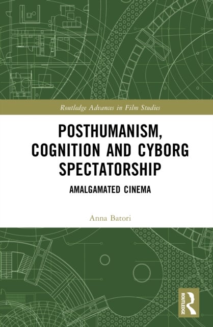 Posthumanism, Cognition, and Cyborg Spectatorship - Amalgamated Cinema