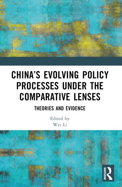 China’s Evolving Policy Processes under the Comparative Lenses - Theories and Evidence
