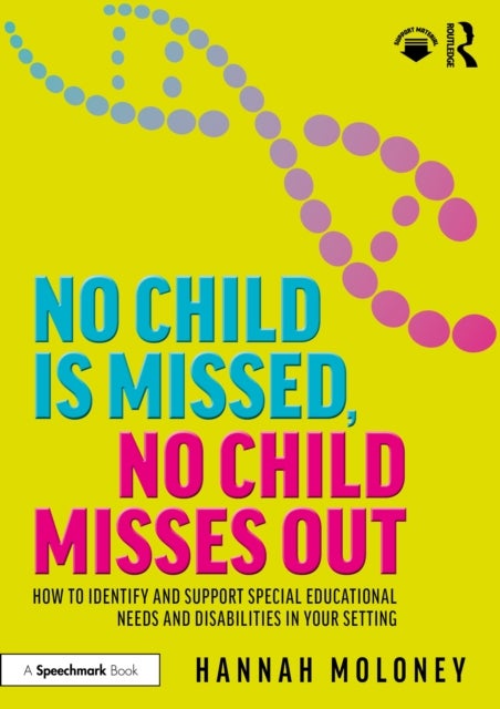 No Child is Missed, No Child Misses Out - How to Identify and Support Special Educational Needs and Disabilities in Your Setting