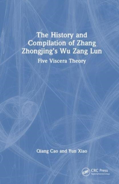 The History and Compilation of Zhang Zhongjing’s Wu Zang Lun - Five Viscera Theory