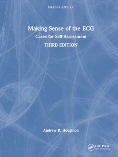 Making Sense of the ECG - Cases for Self Assessment
