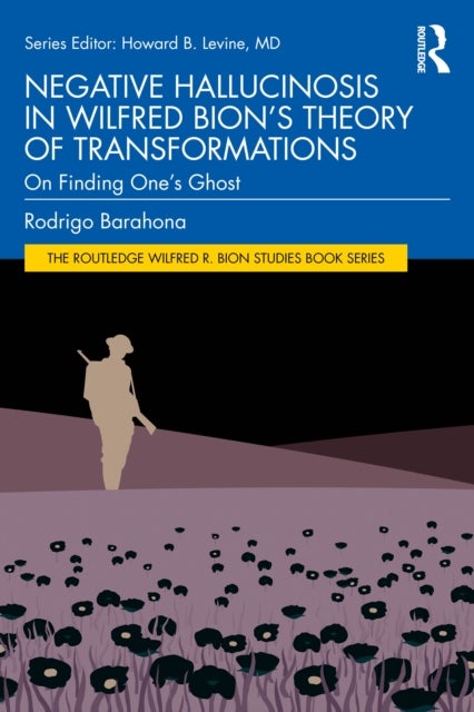Negative Hallucinosis in Wilfred Bion’s Theory of Transformations - On Finding One’s Ghost