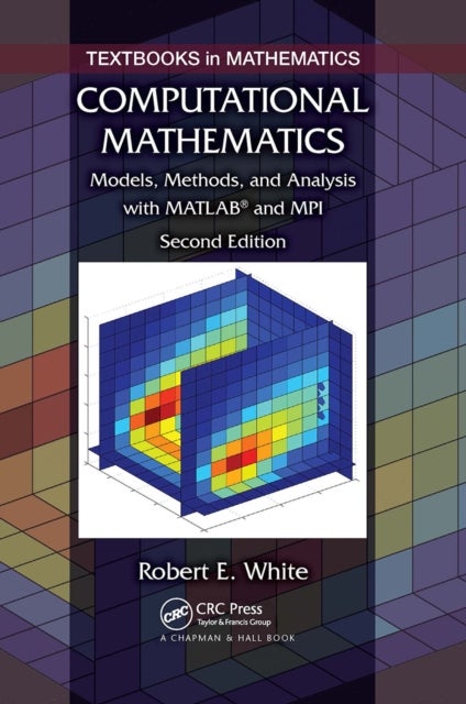 Computational Mathematics - Models, Methods, and Analysis with MATLAB and MPI, Second Edition