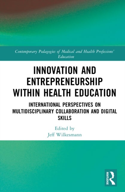 Innovation and Entrepreneurship within Health Education - International Perspectives on Multidisciplinary Collaboration and Digital Skills