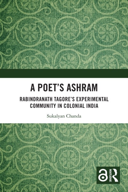 A Poet’s Ashram - Rabindranath Tagore’s Experimental Community in Colonial India