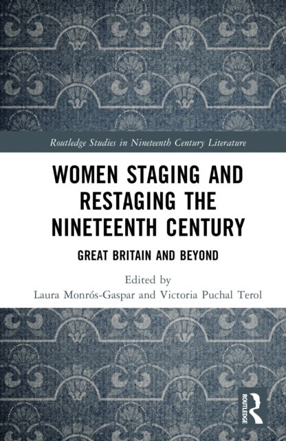 Women Staging and Restaging the Nineteenth Century - Great Britain and Beyond