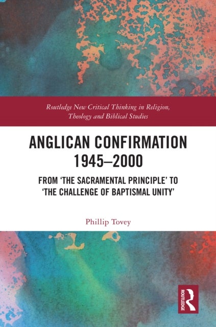 Anglican Confirmation 1945–2000 - From ‘The Sacramental Principle’ to ‘The Challenge of Baptismal Unity’
