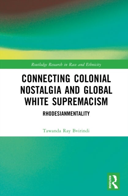 Connecting Colonial Nostalgia and Global White Supremacism - Rhodesianmentality