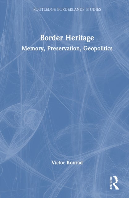 Border Heritage - Memory, Preservation, Geopolitics