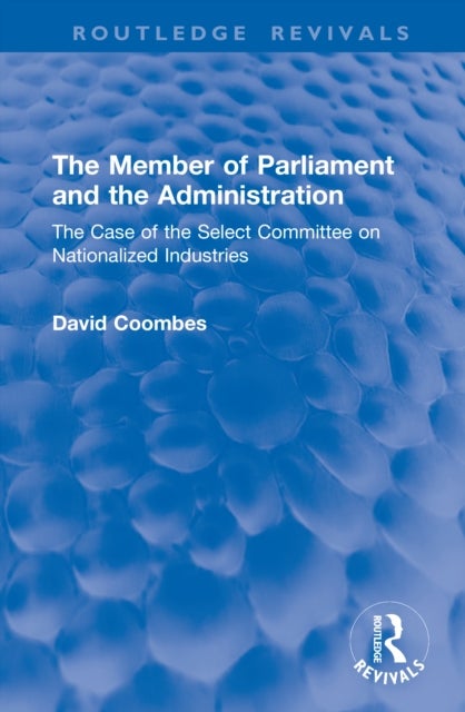 The Member of Parliament and the Administration - The Case of the Select Committee on Nationalized Industries