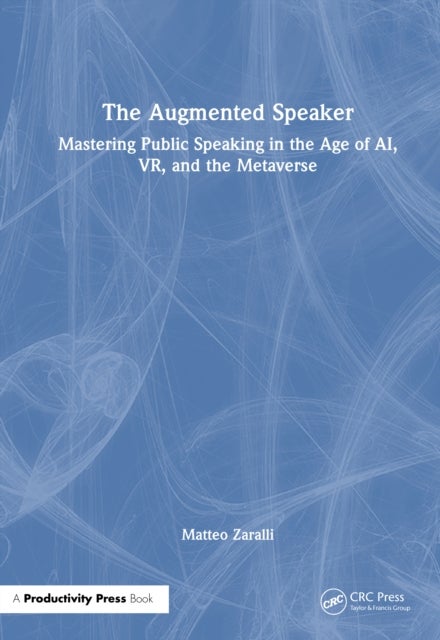The Augmented Speaker - Mastering Public Speaking in the Age of AI, VR, and the Metaverse