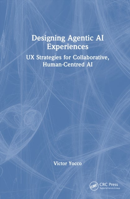 Designing Agentic AI Experiences - UX Strategies for Collaborative, Human-Centered AI