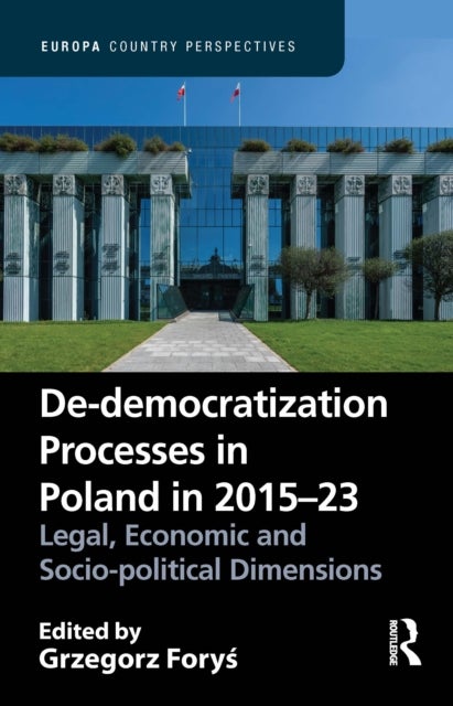De-democratization Processes in Poland in 2015–23 - Legal, Economic and Socio-political Dimensions