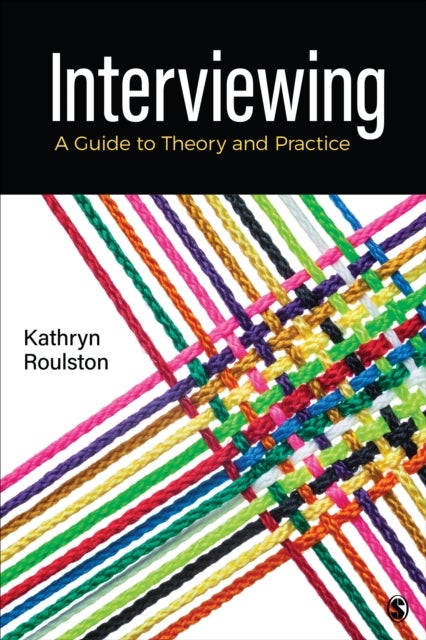Interviewing - A Guide to Theory and Practice