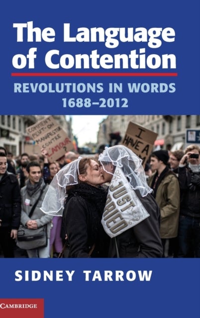 The Language of Contention - Revolutions in Words, 1688–2012