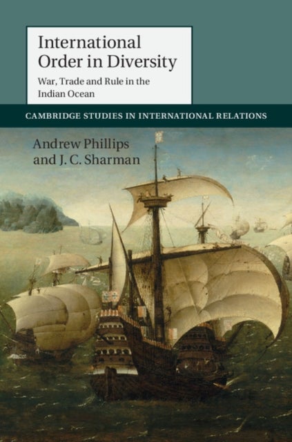 International Order in Diversity - War, Trade and Rule in the Indian Ocean