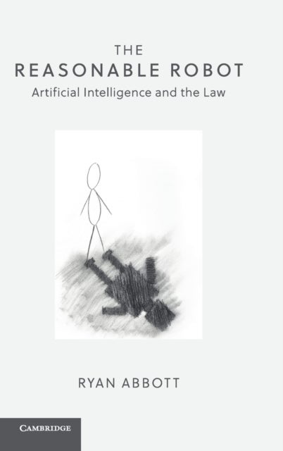 The Reasonable Robot - Artificial Intelligence and the Law