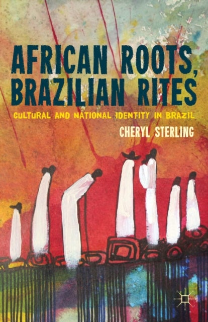 African Roots, Brazilian Rites - Cultural and National Identity in Brazil