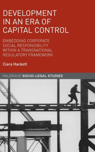 Development in an Era of Capital Control - Embedding Corporate Social Responsibility within a Transnational Regulatory Framework