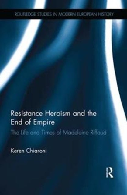Resistance Heroism and the End of Empire - The Life and Times of Madeleine Riffaud