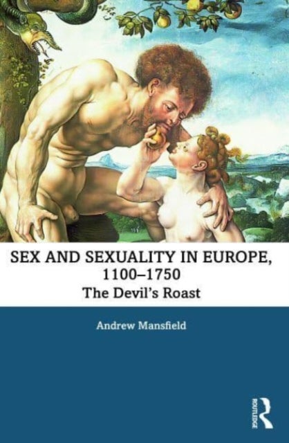 Sex and Sexuality in Europe, 1100-1750 - The Devil’s Roast