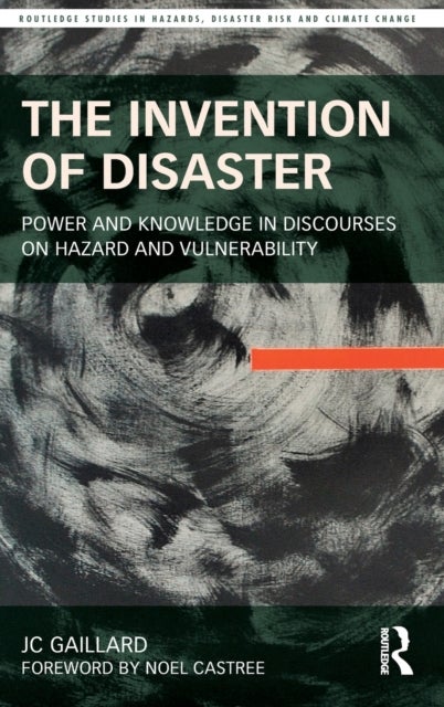 The Invention of Disaster - Power and Knowledge in Discourses on Hazard and Vulnerability