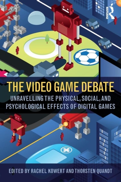 The Video Game Debate - Unravelling the Physical, Social, and Psychological Effects of Video Games