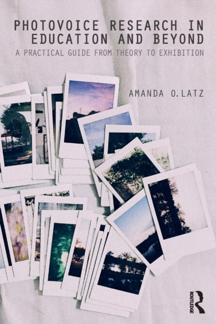 Photovoice Research in Education and Beyond - A Practical Guide from Theory to Exhibition