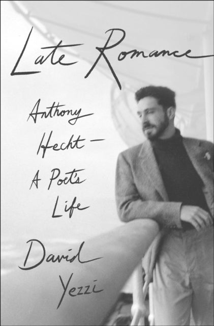 Late Romance - Anthony Hecht—A Poet's Life