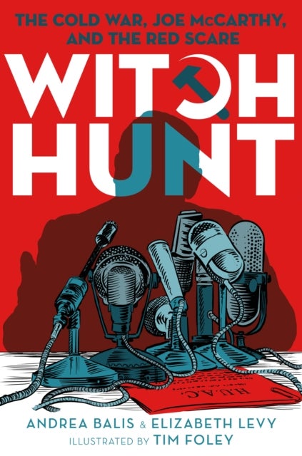 Witch Hunt - The Cold War, Joe McCarthy, and the Red Scare