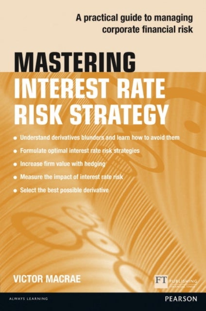 Mastering Interest Rate Risk Strategy - A practical guide to managing corporate financial risk