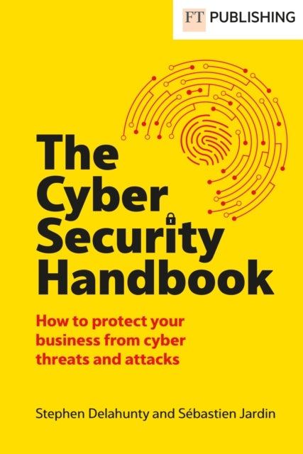 The Cyber Security Handbook - How to protect your business from cyber threats and attacks