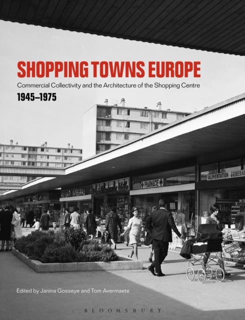 Shopping Towns Europe - Commercial Collectivity and the Architecture of the Shopping Centre, 1945–1975