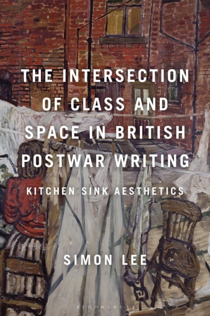 The Intersection of Class and Space in British Postwar Writing - Kitchen Sink Aesthetics