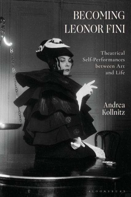 Becoming Leonor Fini - Theatrical Self-Performances between Art and Life
